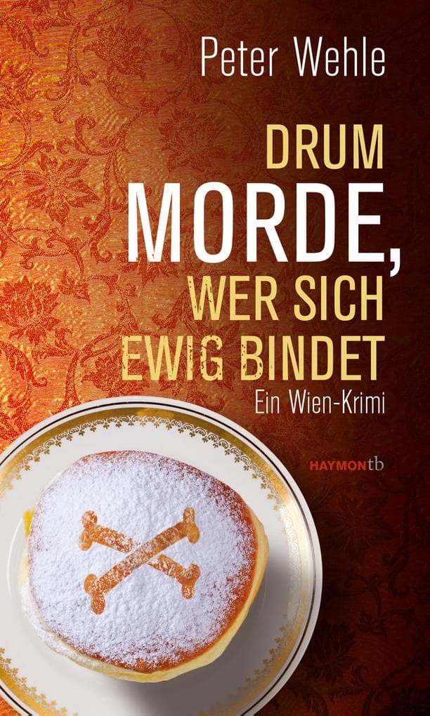 Drum morde, wer sich ewig bindet: Ein Wien-Krimi