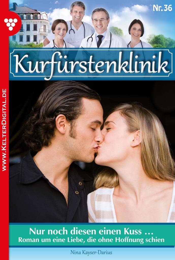 Nur noch diesen einen Kuss ...: Kurfürstenklinik 36 - Arztroman