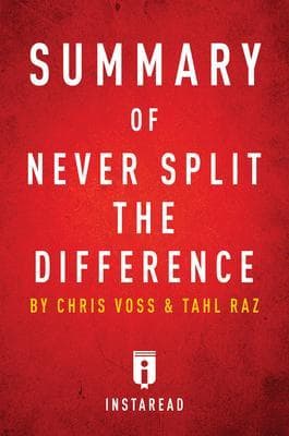 Summary of Never Split the Difference: by Chris Voss and Tahl Raz | Includes Analysis