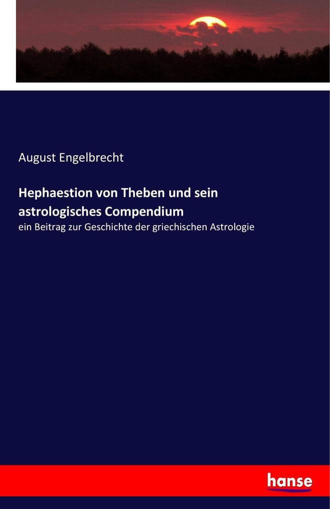 Hephaestion von Theben und sein astrologisches Compendium: ein Beitrag zur Geschichte der griechischen Astrologie