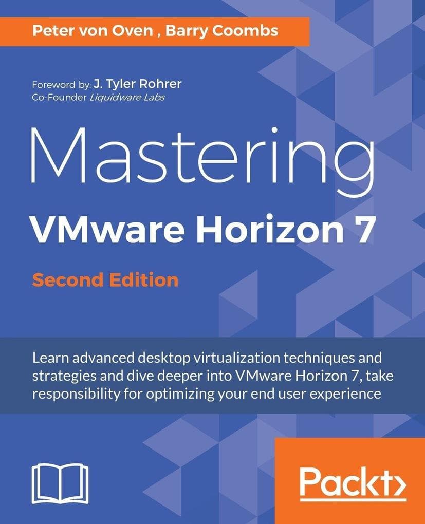 Mastering VMware Horizon 7 - Second Edition: Virtualization that can transform your organization