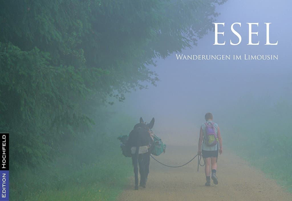 Esel - Wanderungen im Limousin: literarisch-fotografische Reisen