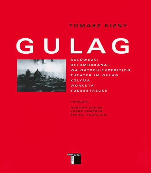 Gulag: Solowezki; Belomorkanal; Waigatsch-Expedition; Theater im Gulag; Kolyma; Workuta; Todesstrecke. Vorw. v. Norman Davies, Jorge Semprun u. Sergej Kowaljow