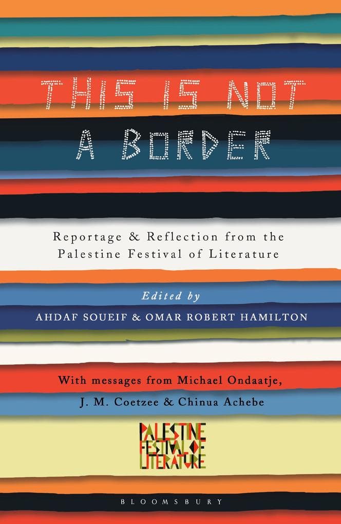 This Is Not a Border: Reportage & Reflection from the Palestine Festival of Literature