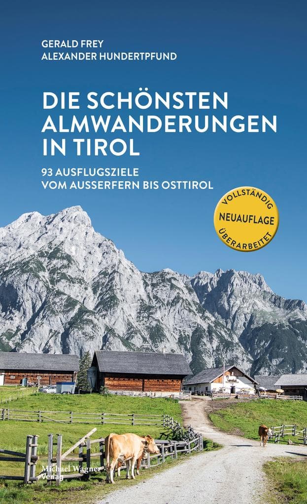 Die schönsten Almwanderungen in Tirol: 101 Ausflugsziele vom Außerfern bis Osttirol