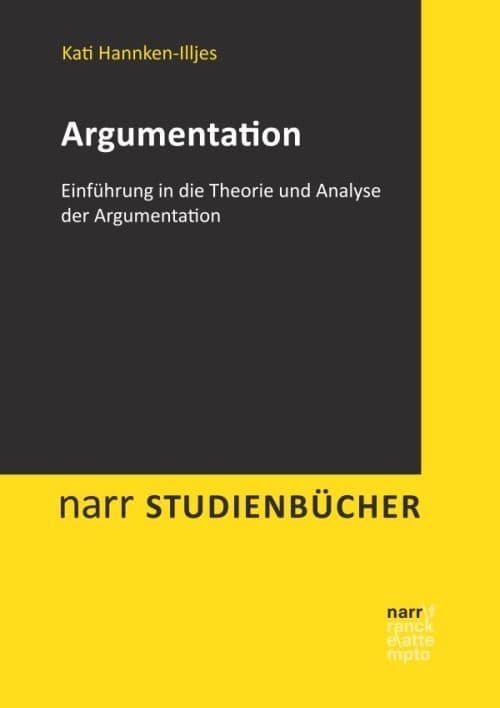Argumentation: Einführung in die Theorie und Analyse der Argumentation