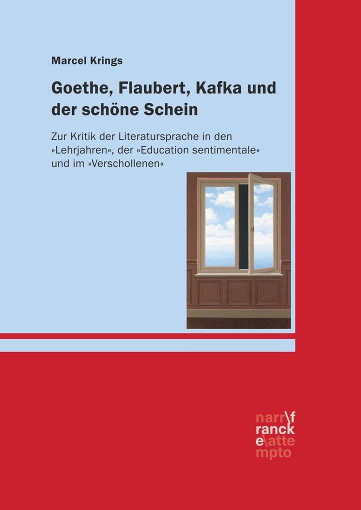 Goethe, Flaubert, Kafka und der schöne Schein: Zur Kritik der Literatursprache in den "Lehrjahren", der "Education sentimentale" und im "Verschollenen"
