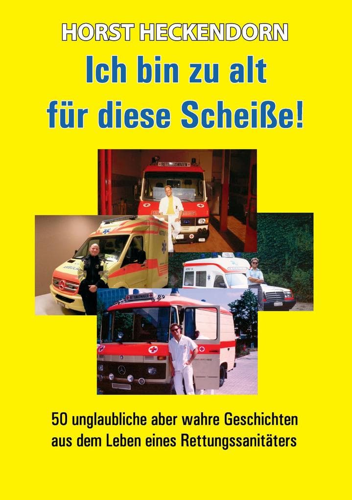 Ich bin zu alt für diese Scheisse!: 50 unglaubliche aber wahre Geschichten aus dem Leben eines Rettungssanitäters