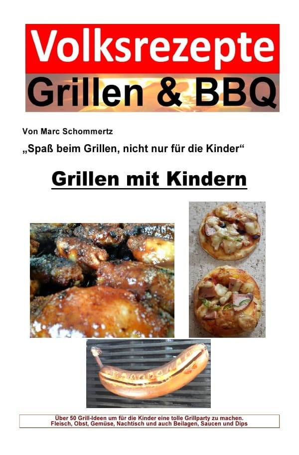 Volksrezepte Grillen & BBQ - Grillen mit Kindern: Über 50 Grill-Ideen um für die Kinder eine tolle Grillparty zu machen.