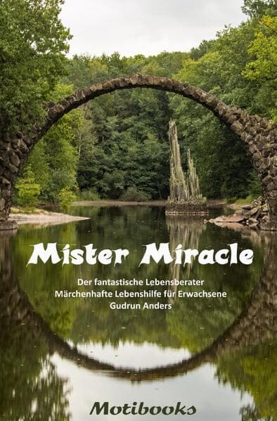 Mister Miracle - Der fantastische Lebensberater: Märchenhafte Lebenshilfe für Erwachsene