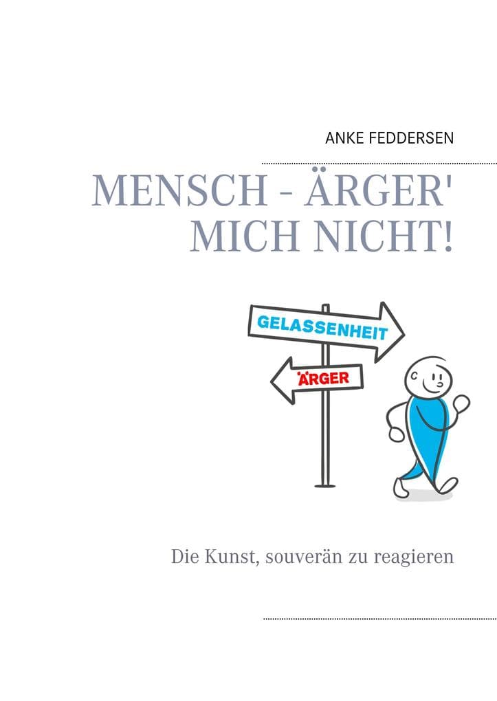 Mensch - ärger' mich nicht!: Die Kunst, souverän zu reagieren