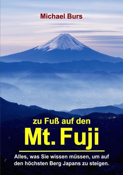 Zu Fuß auf den Mt. Fuji: Alles, was Sie wissen müssen, um auf den höchsten Berg Japans zu steigen.