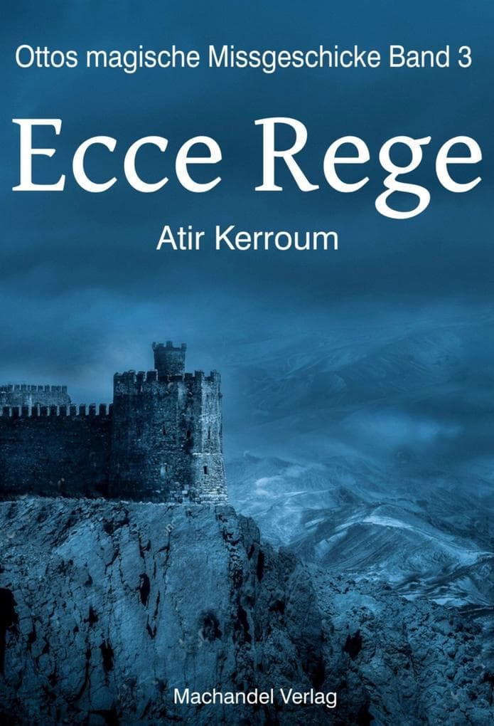 Ecce Rege: Ottos magische Missgeschicke Band 3