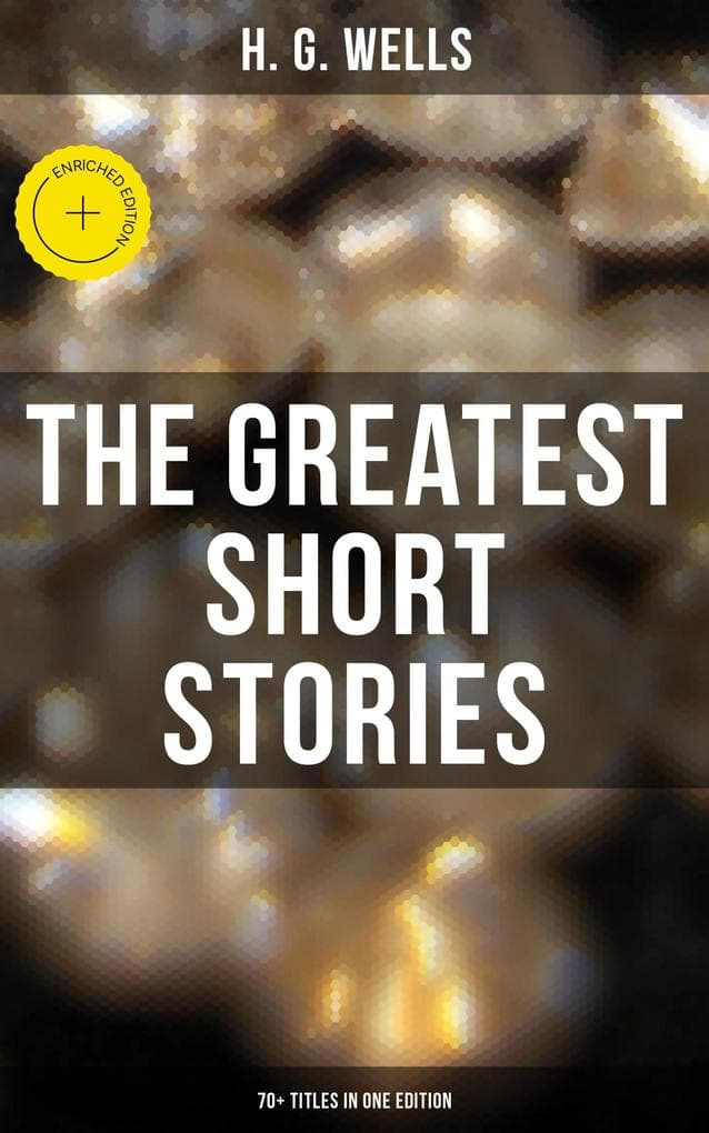 The Greatest Short Stories of H. G. Wells: 70+ Titles in One Edition