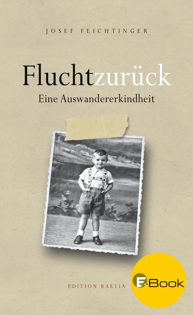 Flucht zurück: Eine Auswandererkindheit