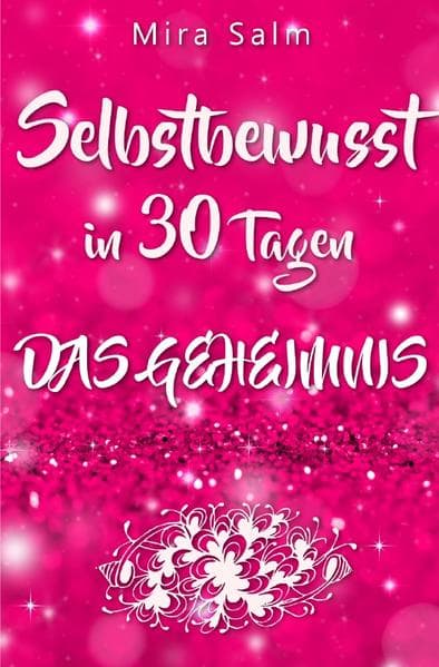 Selbstbewusst: SELBSTBEWUSST IN 30 TAGEN! Das verblüffende Geheimnis, das Sie extrem selbstbewusst u: mit 30 Tage Praxis Programm zum selbstbewusst werden (selbstbewusst, Selbstbewusstsein stärken, Selbstsicherheit, selbstbewusst stärken, selbstbewusster werden, Selbstbewusstsein aufbauen, Selbstbewusstsein kann man lernen)
