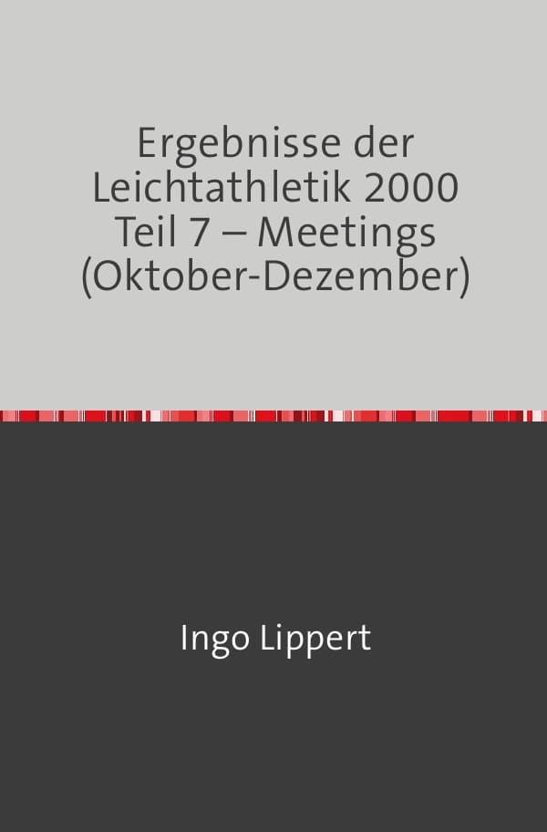 Sportstatistik / Ergebnisse der Leichtathletik 2000 Teil 7 - Meetings (Oktober-Dezember)