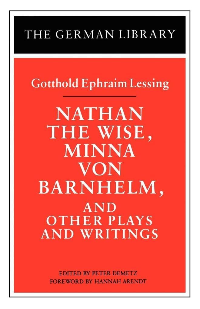 Nathan the Wise, Minna Von Barnhelm, and Other Plays and Writings
