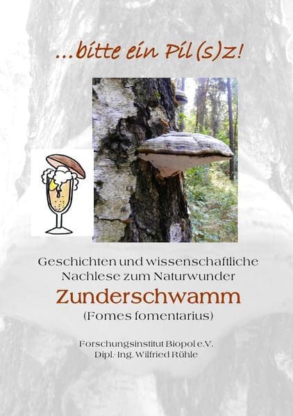 ...bitte ein Pil(s)z: Geschichten und wissenschaftliche Nachlese zum Naturwunder des Zunderschwamms (Fomes fomentarius)