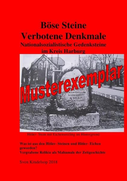 Böse Steine- Nationalsozialistische Denkmale im Landkreis Harburg: Hitler- Steine und Hitler-Eichen? Verbotene Relikte als Mahnmale der Zeitgeschichte