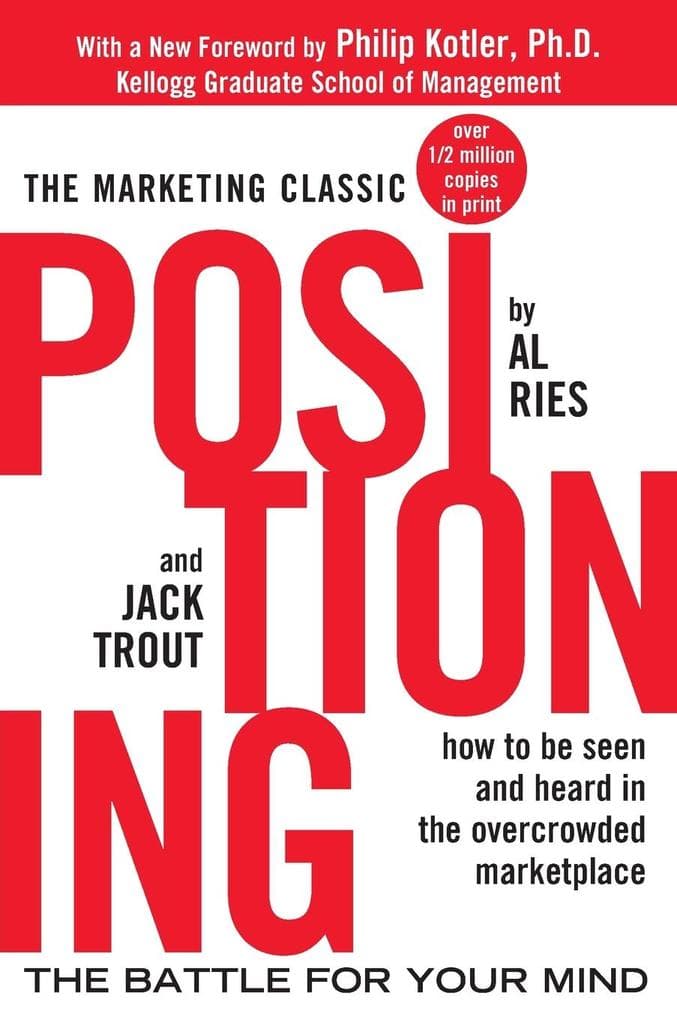 Positioning: The battle for your mind. How to be seen and heard in the overcrowded marketplace