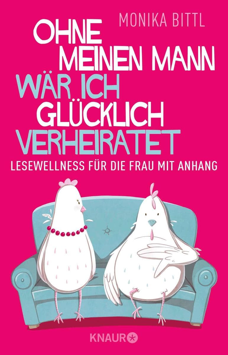 Ohne meinen Mann wär ich glücklich verheiratet: Lesewellness für die Frau mit Anhang