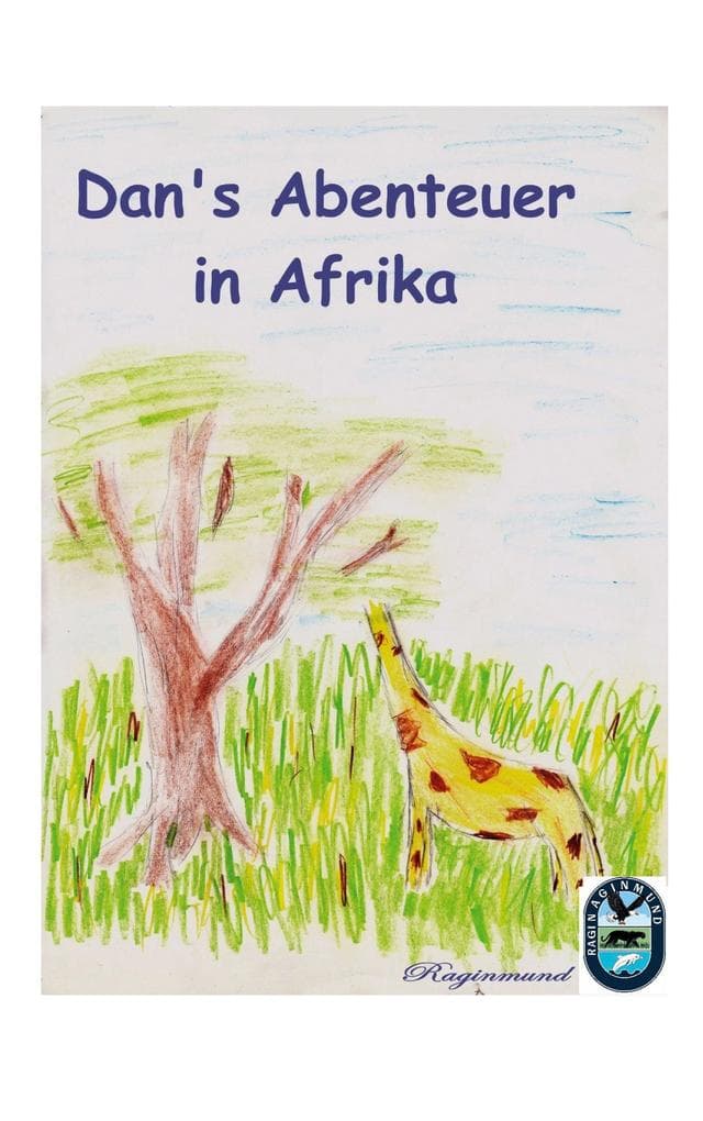 Dan's Abenteuer in Afrika: Zwischen Giraffen, Krokodilen und großen Kinderträumen - Lesebuch ab 8 Jahren