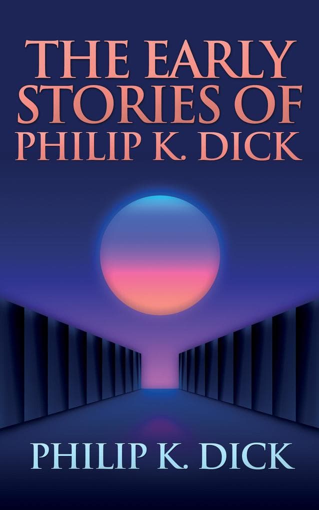 The Early Stories of Philip K. Dick