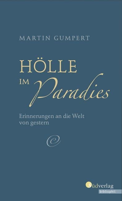 Hölle im Paradies: Erinnerungen an die Welt von gestern. Mit einem Nachwort von Manfred Bosch