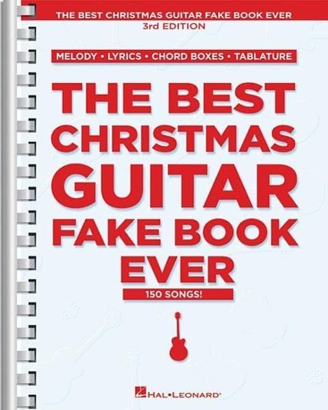 The Best Christmas Guitar Fake Book Ever 3rd Edition 150 Holiday Songs with Chords, Lyrics, and Tablature Easy to Medium Difficulty Christmas Songbook for Guitarists