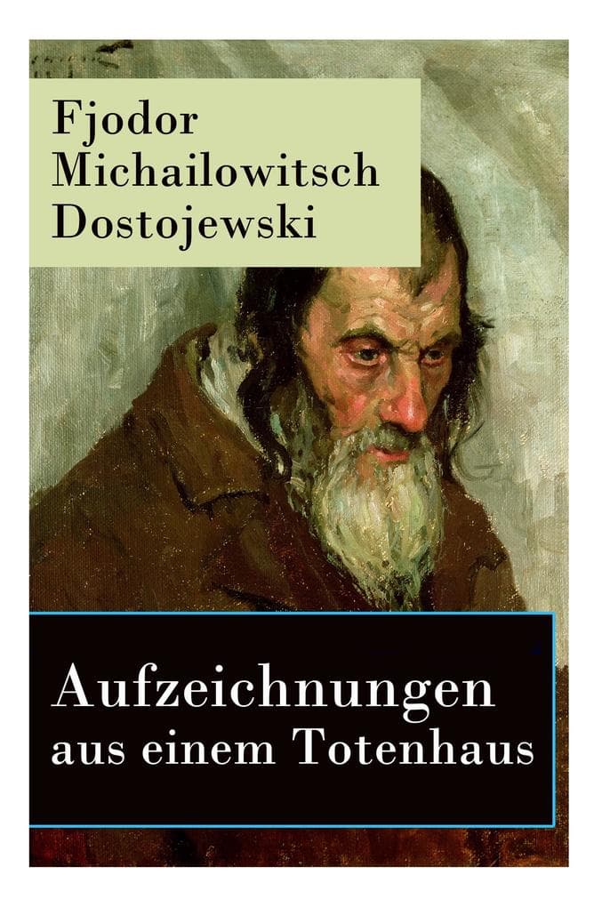 Aufzeichnungen aus einem Totenhaus: Autobiographischer Roman: Das Leben in einem sibirischen Gefängnislager anhand eigener Erfahrungen während der Zeit Verbannung von 1849 bis 1853