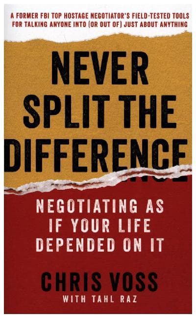 Never Split the Difference: Negotiating As If Your Life Depended On It