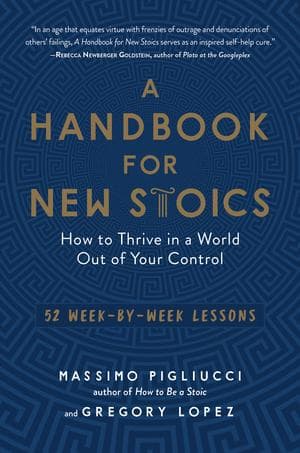 A Handbook for New Stoics: How to Thrive in a World Out of Your Control - 52 Week-By-Week Lessons