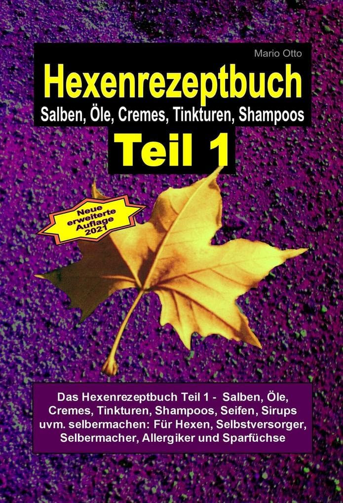 Das Hexenrezeptbuch Teil 1 - Salben, Öle, Cremes, Tinkturen, Shampoos, Seifen, Sirups uvm. selbermachen