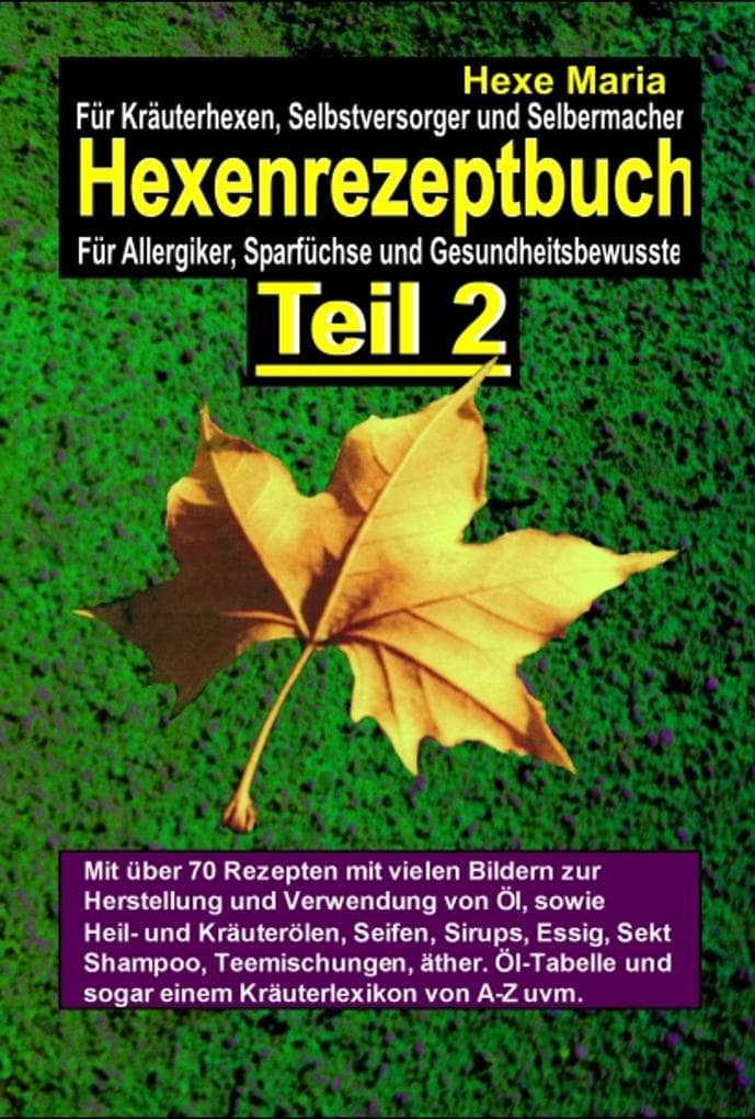 Hexenrezeptbuch Teil 2 - Salben, Öle, Cremes, Tinkturen, Shampoos, selber machen