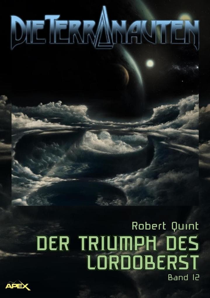 DIE TERRANAUTEN, Band 12: DER TRIUMPH DES LORDOBERST: Die große Science-Fiction-Saga