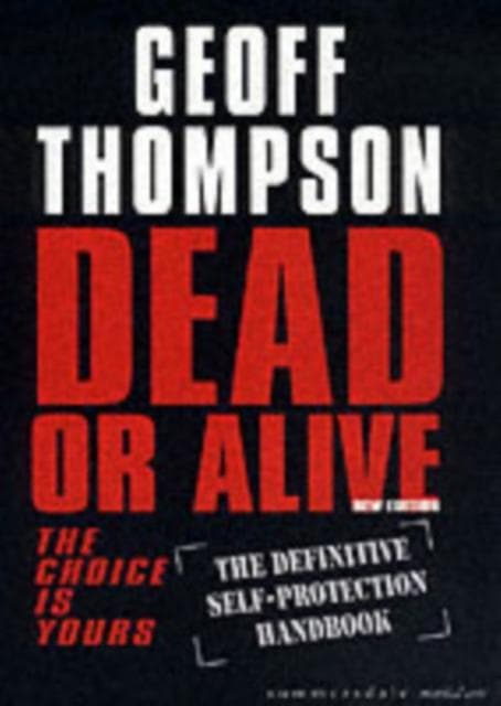 Dead or Alive: The Choice is Yours - The Definitive Self-protection Handbook