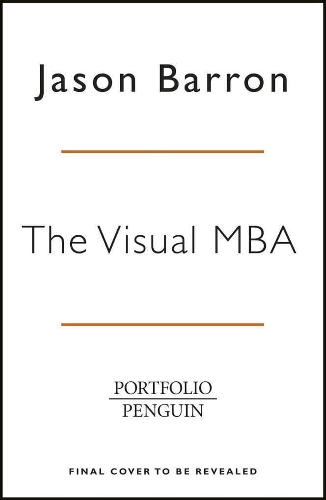 The Visual MBA: A Quick Guide to Everything You'll Learn in Two Years of Business School