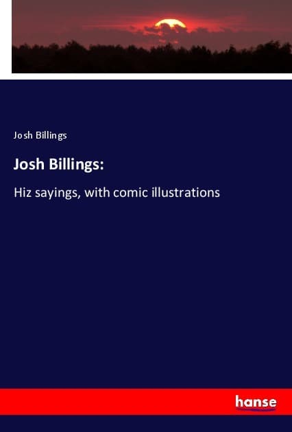 Josh Billings:: Hiz sayings, with comic illustrations