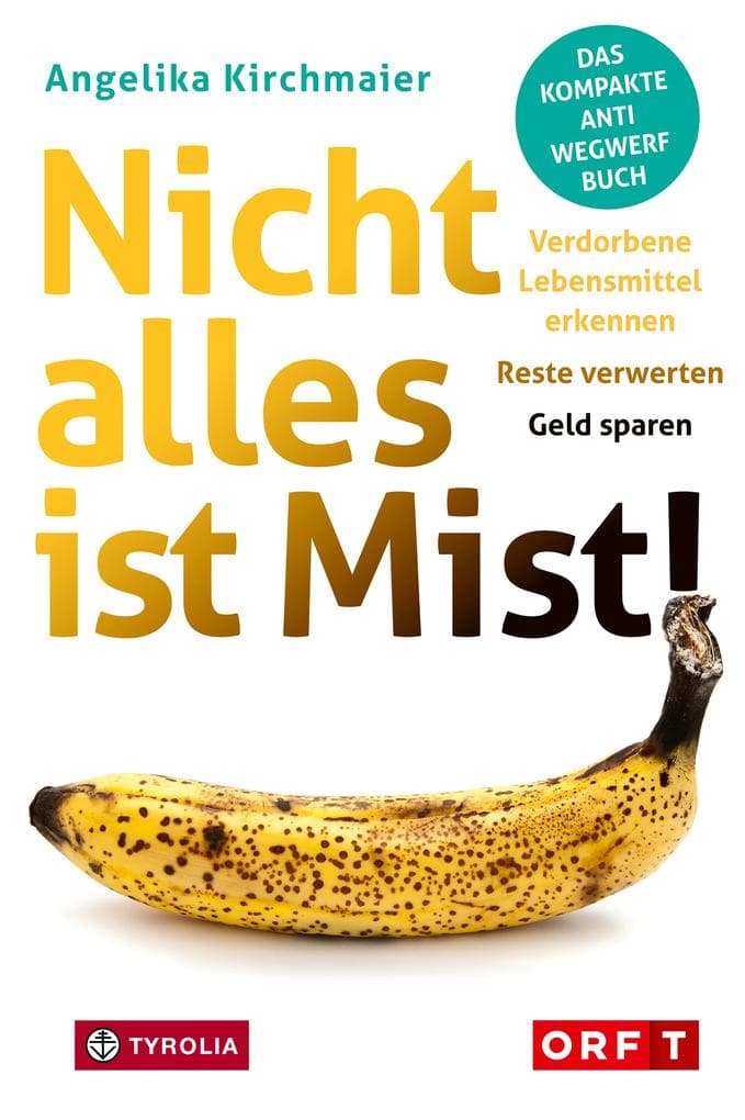 Nicht alles ist Mist!: Verdorbene Lebensmittel erkennen - Reste verwerten - Geld sparen. Das kompakte Anti-Wegwerf-Buch