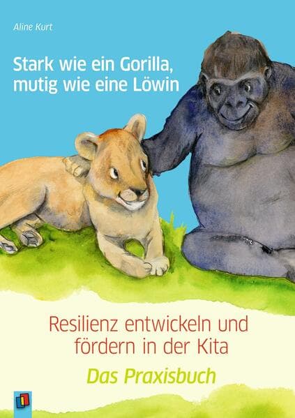 Stark wie ein Gorilla, mutig wie eine Löwin - Resilienz entwickeln und fördern in der Kita