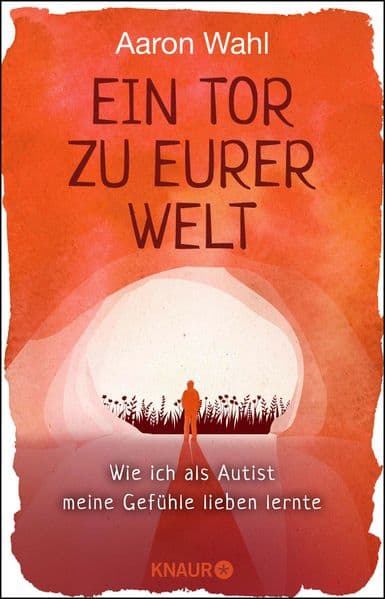 Ein Tor zu eurer Welt: Wie ich als Autist meine Gefühle lieben lernte - Mit einem Vorwort von Tony Attwood