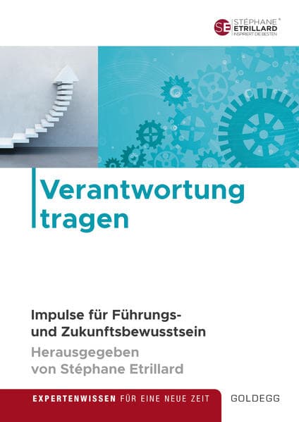 Verantwortung tragen: Impulse für Führungs- und Zukunftsbewusstsein. Expertenwissen für eine neue Zeit