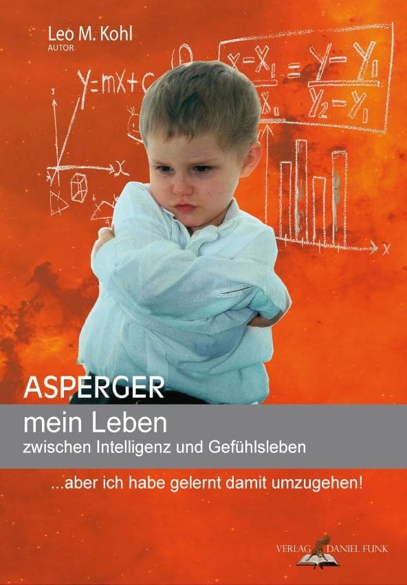 Asperger - mein Leben zwischen Intelligenz und Gefühlsleben: ... aber ich habe gelernt damit umzugehen!
