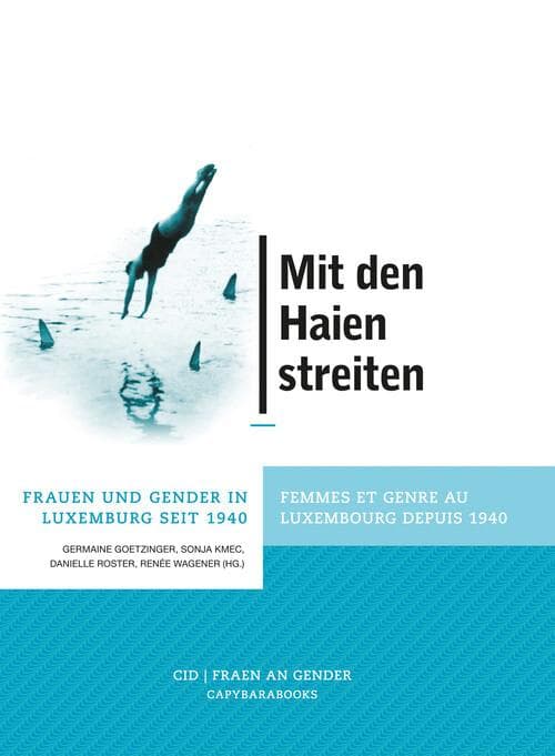Mit den Haien streiten: Frauen und Gender in Luxemburg seit 1940 / Femmes et genre au Luxembourg depuis 1940