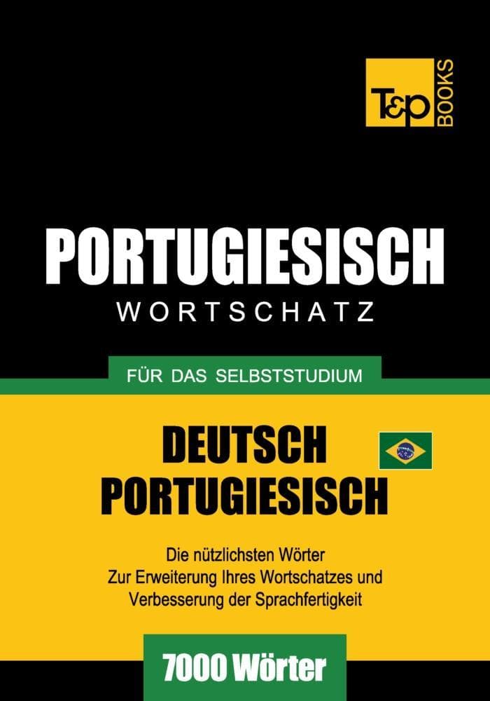 Wortschatz Deutsch-Brasilianisch Portugiesisch für das Selbststudium - 7000 Wörter