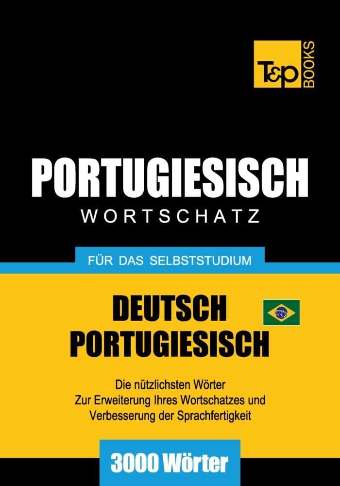 Wortschatz Deutsch-Brasilianisch Portugiesisch für das Selbststudium - 3000 Wörter