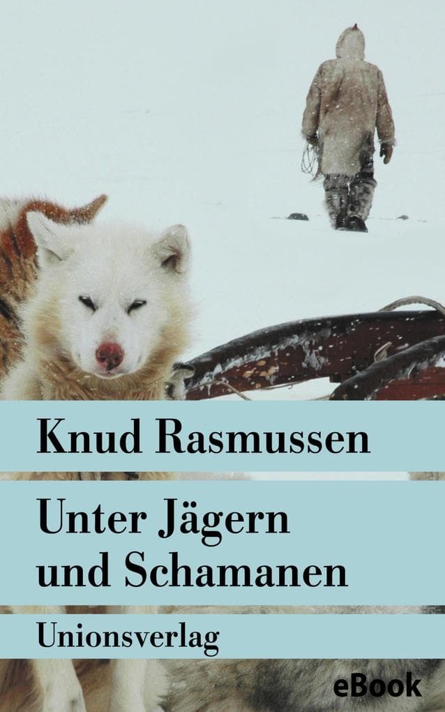 Unter Jägern und Schamanen: Tagebuch der Thule-Fahrt. Reisebericht. Mit zahlreichen Fotografien