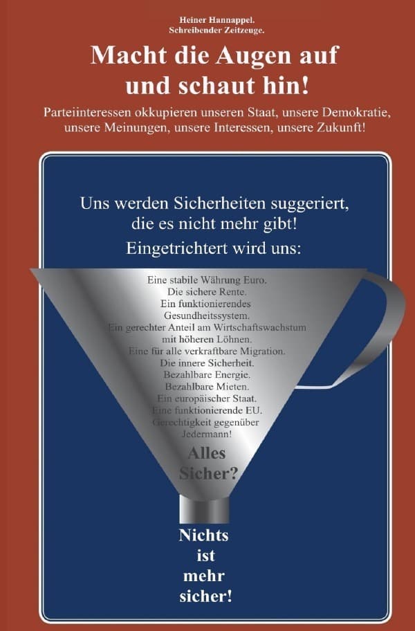 Macht die Augen auf und schaut hin!: Parteiinteressen okkupieren unseren Staat, unsere Demokratie, unsere Meinungen, unsere Interessen, unsere Zukunft!