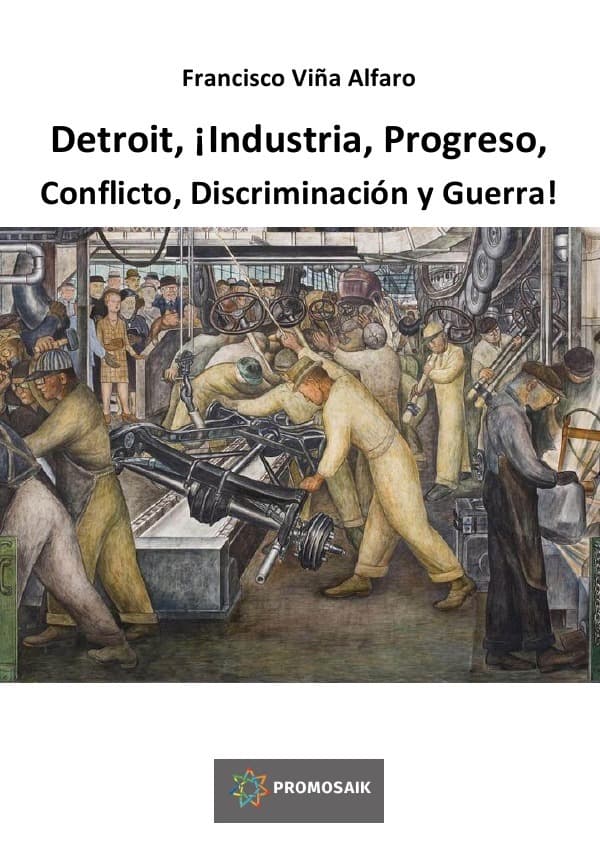 Detroit, ¡Industria, Progreso, Conflicto, Discriminación y Guerra!: Disputas sindicales de la industria automotriz estadounidense en el marco de la Segunda Guerra Mundial. 1937-1948.
